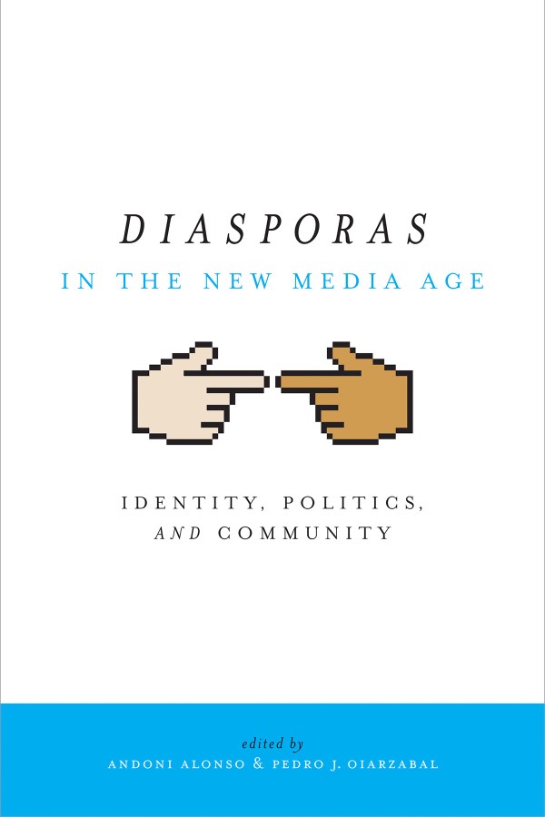 Diasporas in the New Media Age, by Andoni Alonso and Pedro Oiarzabal