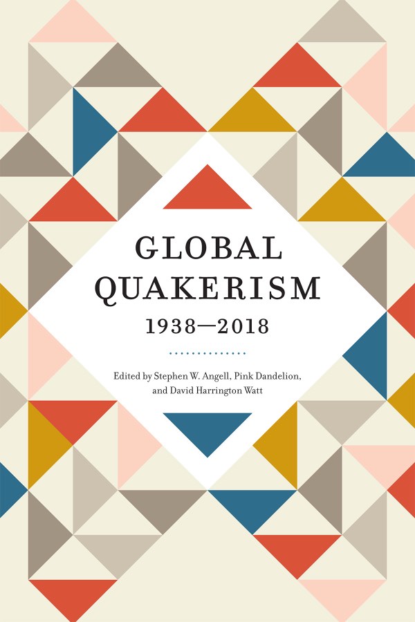 Global Quakerism, 1938-2018, by Stephen Ward Angell, Pink Dandelion, David Harrington Watt