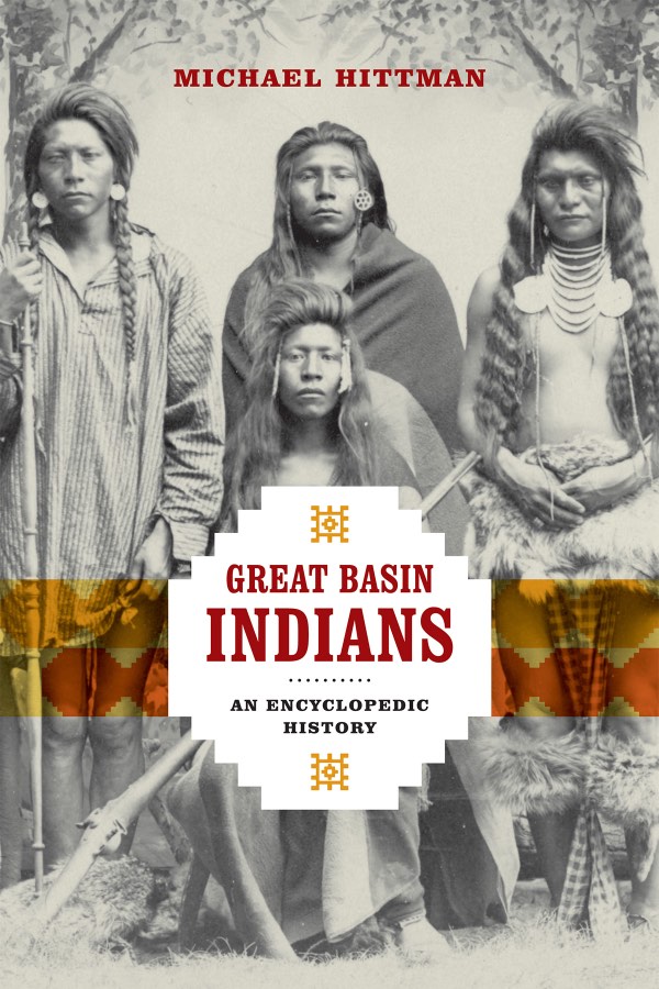 Great Basin Indians: An Encyclopedic History, by Michael Hittman